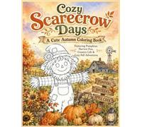 Cozy Scarecrow Days A Cute Autumn Coloring Book Featuring Pumpkins, Harvest Fun, Country Life & Cozy Fall Adventures: Cute Scarecrows and Pumpkins ... & More Use watercolor or colored pencils)