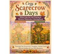 Cozy Scarecrow Days White Line Art Ink Tracing & Reverse Watercolor Coloring Book: Featuring Cute Scarecrows, Pumpkins, Autumn Leaves, Harvest Gardens ... & Drawings Reverse Watercolor Coloring Book)