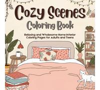 Cozy Scenes Coloring Book: Relaxing and Wholesome Home Interior Coloring Pages for Adults and Teens | Stress Relief, Mindful Creativity, and Cozy Room Aesthetic Designs