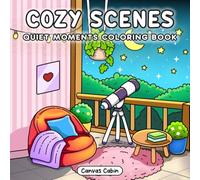 Cozy Scenes: Quiet Moments Coloring Book for Adults & Teens Featuring Calm Scenes