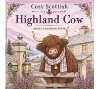 Cozy Scottish Highland Cow: 50+ Scottish Cottages, Fireside Moments & Peaceful Nature Scenes to Color | Adult Coloring Book