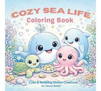 Cozy Sea Life Coloring Book: Cute & Relaxing Ocean Creatures for Stress Relief| 50+ Cute Illustrations | For All Ages |