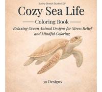 Cozy Sea Life Coloring Book: Relaxing Ocean Animal Designs for Stress Relief and Mindful Coloring (Cozy Series)