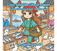 Cozy Seaside Life in Japan: A Cozy Coloring Journey with a Young Fisherwoman, 39 Bold and Relaxing Scenes of Boats, Beaches, Fish Markets, Lighthouse Views, and Coastal Living