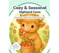 Cozy & Seasonal Highland Cows: A Cozy Coloring Book: 54 Adorable fluffy cows in cozy, seasonal, and everyday scenes for relaxation and creative fun for every holiday