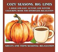 COZY SEASONS, BIG LINES: A BOLD AND EASY AUTUMN AND WINTER COLOURING BOOK FOR EFFORTLESS RELAXATION (Little Moments, Big Lines)