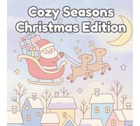 Cozy Seasons: Christmas Edition Coloring Book for Kids: A collection of 30 cozy and charming Christmas pages to color your way into the season