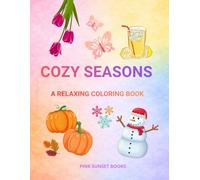 Cozy Seasons Coloring Book for Adults: A Relaxing Collection of Cute and Cozy Scenes for Every Season: Spring, Summer, Autumn & Winter - Stress Relief and Mindful Coloring