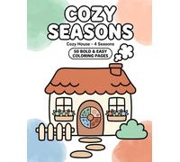 Cozy Seasons: Cozy House - 4 Seasons | 50 Bold & Easy Coloring Pages for Relaxation (Nour’s Adventures)