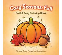Cozy Seasons: Fall: Bold & Easy Coloring Book Simple Cozy Pages for Relaxation (Cozy Seasons Coloring Book Series)