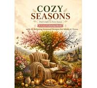 Cozy Seasons: Find Comfort in Every Season: A Cozy Coloring Book with 30 Relaxing Seasonal Designs for Adults & Teens