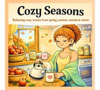Cozy Seasons: Relaxing cozy scenes from spring, summer, autumn & winter (Cozy Seasons Series)
