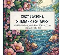 Cozy Seasons: Summer Escapes - A Relaxing Coloring Book for Adults: Tranquil Beach Scenes, Sunny Gardens, and Serene Summer Moments to Color for ... Relaxation (The Cozy Life Coloring Series)