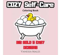 Cozy Self-Care Coloring Book: Big Bold & Easy Designs for Relaxation and Stress Relief: Cute Cozy Spa, Bath, and Relaxing Moments for Adults and Teens