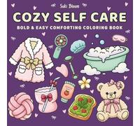 Cozy Self Care Coloring Book: Bold and Easy Comforting Designs: Cute Self-Care Objects, Cozy Essentials and Simple Relaxing Illustrations for Adults and Teens