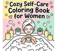 Cozy Self-Care Coloring Book for Women: Kawaii Hygge Bold and Easy Designs for Stress Relief and Mindfulness Featuring Bubble Baths, Tea Rituals, and Everyday Moments