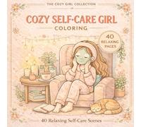 Cozy Self-Care Girl Coloring: 40 Relaxing Self-Care Scenes with Cozy Moments, Cute Pets and Peaceful Activities (The Cozy Girl Collection)