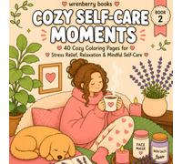 Cozy Self-Care Moments: Cute & Comfy Coloring Book with Relaxing Self-Care Activities, Cozy Girl Moments, Journaling, Reading, Baking, Gardening, ... Everyday Comfort (The Cozy Girl Collection)