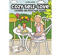 Cozy Self-Love: Coloring and Reflection Journal For Teens and Adults Relaxation