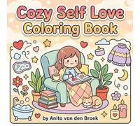 Cozy Self Love Coloring Book: 40 Cute and Calming Designs for Mindfulness, Relaxation, and Stress Relief for Adults and Kids
