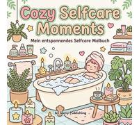 Cozy Selfcare Moments - Mein entspannendes Selfcare Malbuch: 40 detailreiche Ausmalbilder mit gemütlichen Selfcare- und Clean Girl Routinen zum Entspannen und Abschalten für Jugendliche und Erwachsene