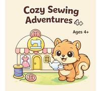 Cozy Sewing Adventures: A Cute and Relaxing Coloring Book for Kids Ages 4+
