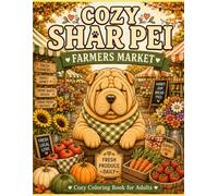 Cozy Shar Pei Farmers Market: Bold and Easy Coloring Book for Adults Featuring Farmers Markets, Fresh Produce, Harvest Baskets, Flowers, Farm Stands, ... (Cozy Shar Pei Coloring Book Series)