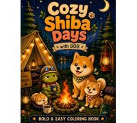 Cozy Shiba Days with BOB Bold & Easy Camping Coloring Book for Kids Ages 3-8: Cute Camping Adventures with Shiba Puppy Friends, Cozy Campfires, Nature Fun, and Relaxing Easy Coloring