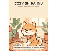Cozy Shiba Inu: Bold and Easy Coloring Book for Adults and Seniors - 30 Simple and Relaxing Shiba Inu Scenes with Thick Lines for Stress Relief