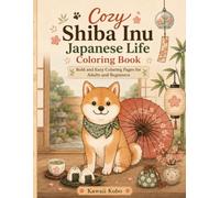 Cozy Shiba Inu Japanese Life Coloring Book: Bold and Easy Coloring Pages for Adults and Beginners