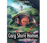 Cozy Shire Homes Adult Coloring Book: Inviting and Charming Shire Homes, Kitchens, Bedrooms and more | Hours of Coloring | Stress & Anxiety Relief
