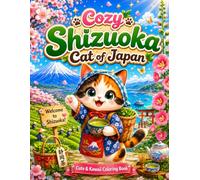 Cozy Shizuoka Cat of Japan: Cute & Kawaii Coloring Book Featuring Shizuoka's Famous Landmarks, Scenic Views, Tea Fields, Hot Springs, and Adorable Cats (Cozy Cat of Japan)