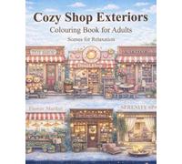 Cozy Shop Exteriors Colouring Book for Adults: Charming Storefronts, Cafés, Bookshops & Small-Town Scenes for Relaxation and Stress Relief (Cozy Corners Coloring Collection)