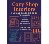 Cozy Shop Interiors: A Unique Coloring Book for Adults | 83 Pages | Stress Relief and Relaxation | Fun Tiny Shop Scenes to Color: Discover a world of ... book. 83 pages filled with cozy bookshops