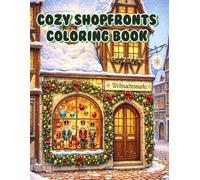 Cozy Shopfronts Coloring Book: An Adult Coloring Book Featuring Charming European Storefronts, Beautiful Architecture, Vintage Bakeries, and Quaint Street Scenes for Relaxation and Stress Relief