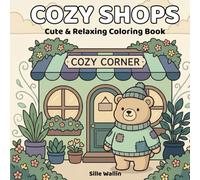 Cozy Shops: A Cute and Relaxing Coloring Book with Cafés, Bakeries and Cozy Little Shops (The Cozy World Series)