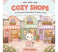 Cozy Shops: A Cute Kawaii Coloring Book for Adults and Teens with 50 Bold and Easy Cozy Shop Scenes of Bakeries, Bookshops, Flower Shops, Cafes, and Tiny Storefronts for Relaxation (Cozy Shop Lane)