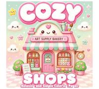 Cozy Shops Coloring Book: Cute & Cozy Kawaii Shops Coloring Book for Adults | Relaxing Easy Designs Featuring Cafés, Bakeries, Flower Shops | Stress Relief