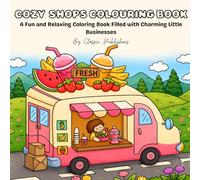 COZY SHOPS COLOURING BOOK | Relaxing and stress-free coloring pages: Fun and Relaxing sheets Filled with Charming Little Businesses