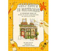 Cozy Shops in Watercolor: A Coloring Book of Ready-to-Paint Illustrations on Specialty Paper