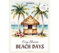 Cozy Shores - Beach Days: 50 gemütliche Strand- und Urlaubsszenen zum Ausmalen und Entspannen
