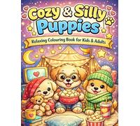 Cozy & Silly Puppies: Relaxing Colouring Book for Kids & Adults. A Cute & Cozy Coloring Book of Adorable Puppies for Kids, Teens & Adults.
