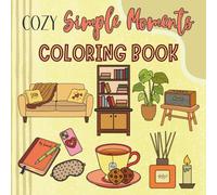 Cozy Simple Moments: A Coloring Book with Easy and Comforting Illustrations for Adults (Sweet & Cozy Coloring)