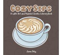 Cozy Sips: A Latte Art and Peaceful Quotes Coloring Book (Hip To Be Square Collection)