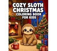 Cozy Sloth Christmas Coloring Book for Kids: Adorable Holiday Sloths, Cozy Winter Scenes, Christmas Magic, and Relaxing Festive Coloring Fun for Kids Ages 3-8 (Cozy Coloring Books for Kids)