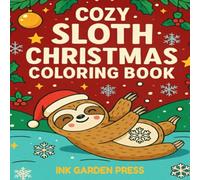 Cozy Sloth Christmas Coloring Book: Relaxing Holiday Designs for Adults and Kids Cute Sloths, Stress Relief, Winter Fun & Festive Cheer