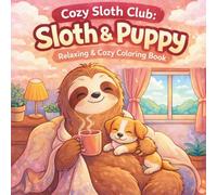 Cozy Sloth Club: Sloth & Puppy Coloring Book for Adults: Cute and Relaxing Animal Scenes for Stress Relief and Mindfulness | Easy and Simple Designs for Beginners