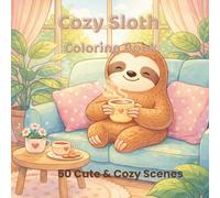 Cozy Sloth Coloring Book: 50 Cute and Relaxing Scenes for Stress Relief and Mindfulness | Easy and Simple Designs for Adults and Beginners