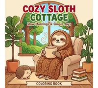 Cozy Sloth Cottage: Slow Mornings & Simple Joys: A relaxing adult coloring book featuring laid-back sloths, forest friends, and warm rustic interiors for stress relief
