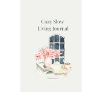 Cozy Slow Living Journal: Prompts and Reflections for a Simpler, More Intentional Life